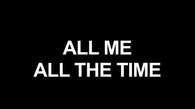 ALL_ME_ALL_THE_TIME_-_SHORT_001.jpg